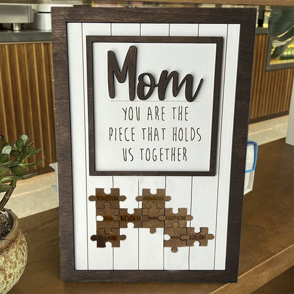 Custom Mom Puzzle Sign You Are The Piece That Holds Us Together With Name Engraving For Mother's Day Home Decor